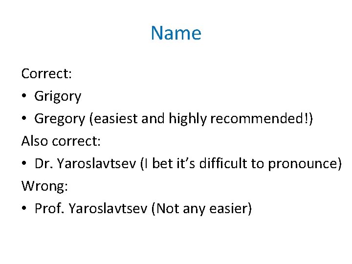 Name Correct: • Grigory • Gregory (easiest and highly recommended!) Also correct: • Dr.