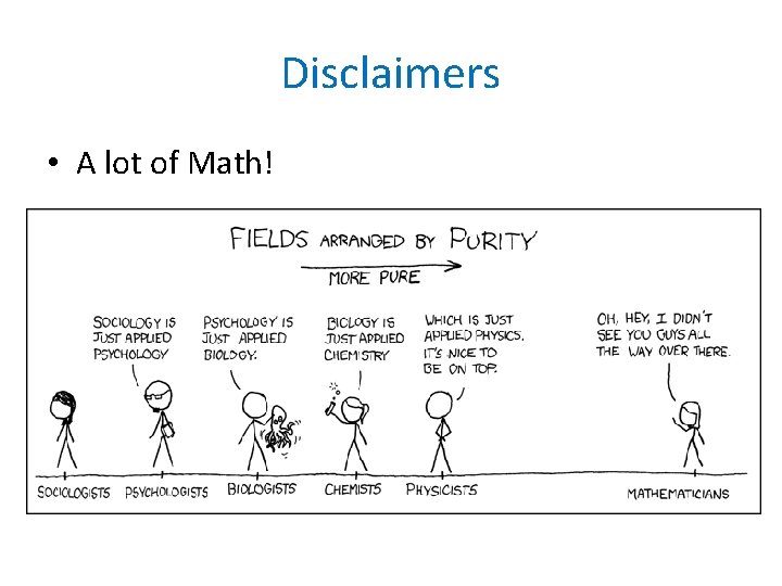 Disclaimers • A lot of Math! 