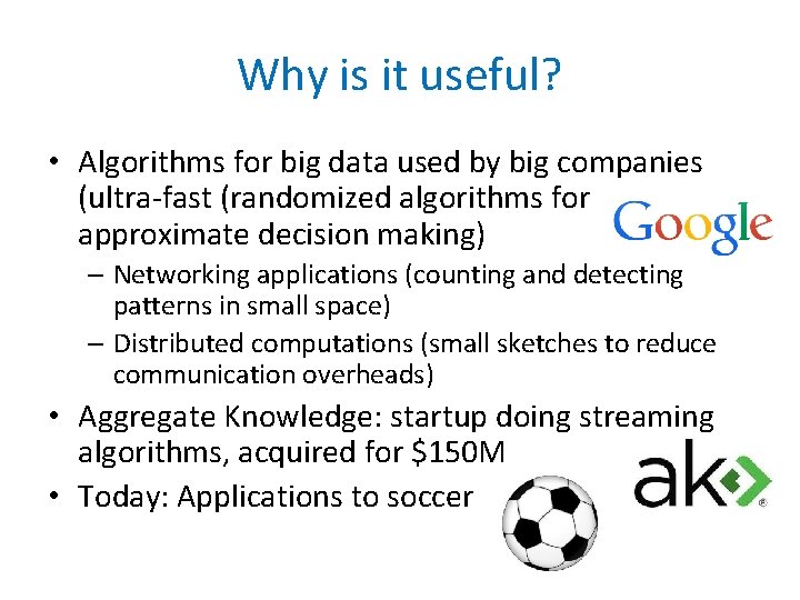 Why is it useful? • Algorithms for big data used by big companies (ultra-fast