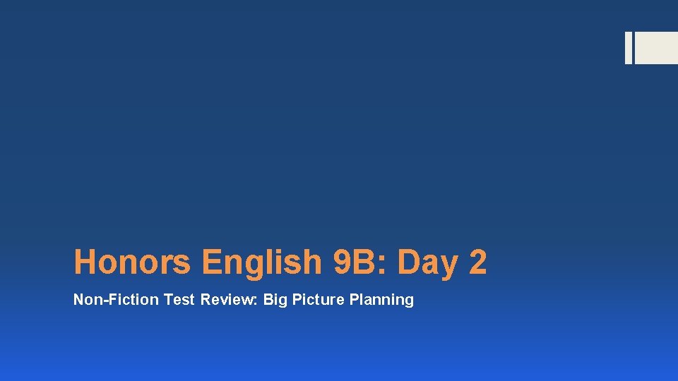 Honors English 9 B: Day 2 Non-Fiction Test Review: Big Picture Planning 