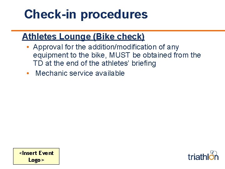 Check-in procedures Athletes Lounge (Bike check) • Approval for the addition/modification of any equipment