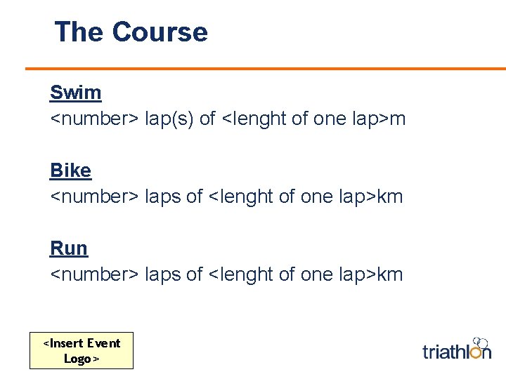 The Course Swim <number> lap(s) of <lenght of one lap>m Bike <number> laps of