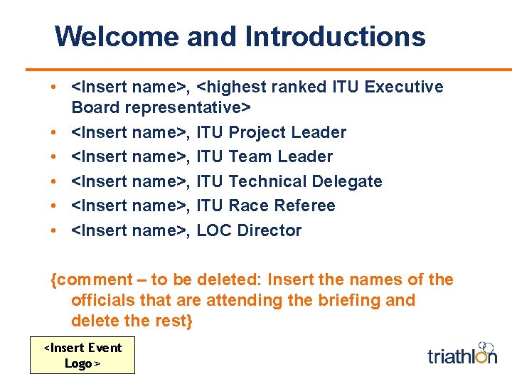 Welcome and Introductions • <Insert name>, <highest ranked ITU Executive Board representative> • <Insert