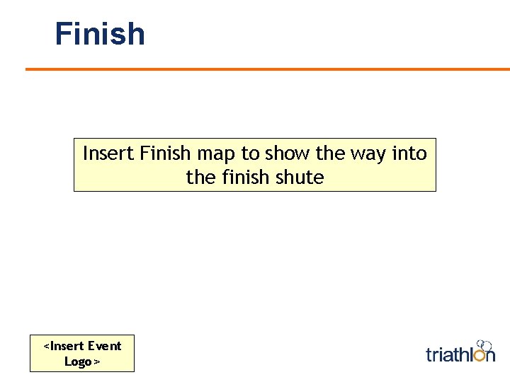 Finish Insert Finish map to show the way into the finish shute <Insert Event