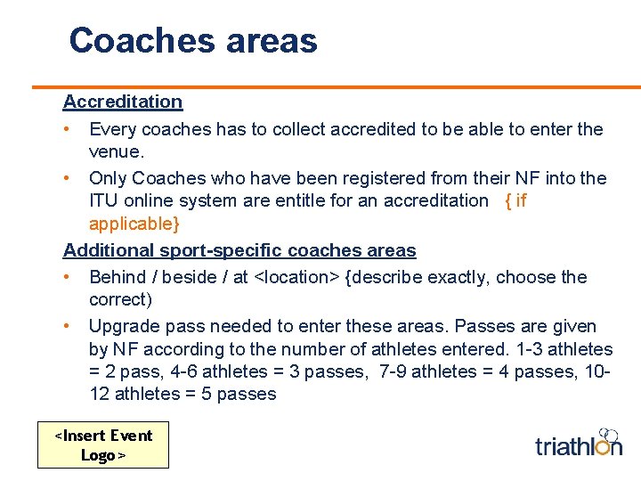 Coaches areas Accreditation • Every coaches has to collect accredited to be able to