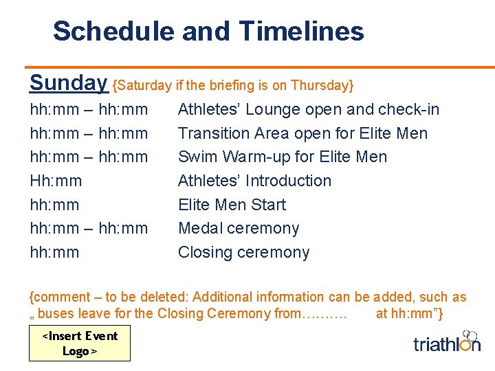 Schedule and Timelines Sunday {Saturday if the briefing is on Thursday} hh: mm –