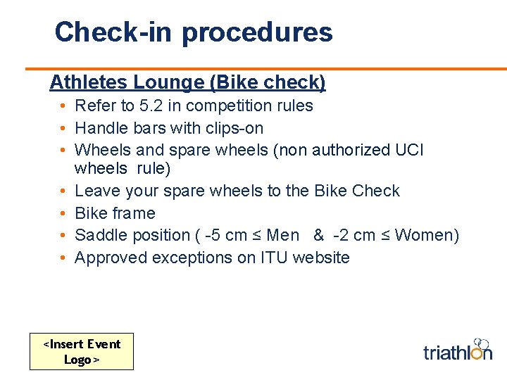 Check-in procedures Athletes Lounge (Bike check) • Refer to 5. 2 in competition rules