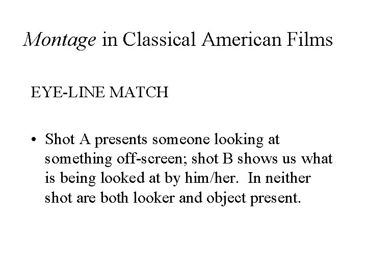 Montage in Classical American Films EYE-LINE MATCH • Shot A presents someone looking at