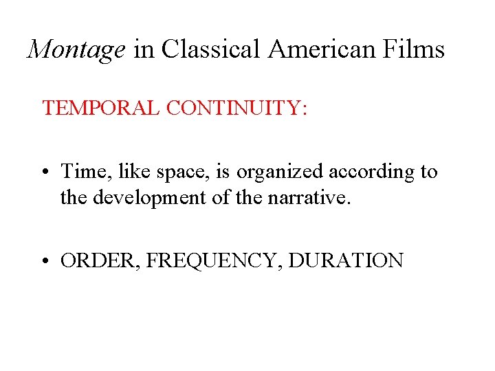 Montage in Classical American Films TEMPORAL CONTINUITY: • Time, like space, is organized according
