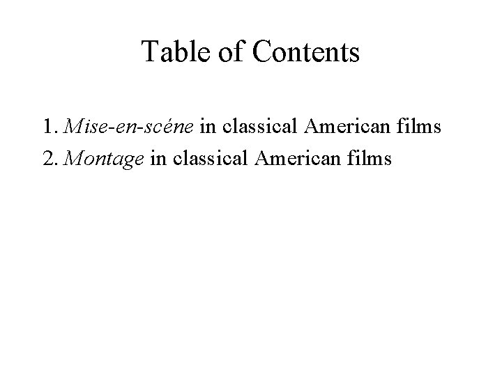 Table of Contents 1. Mise-en-scéne in classical American films 2. Montage in classical American