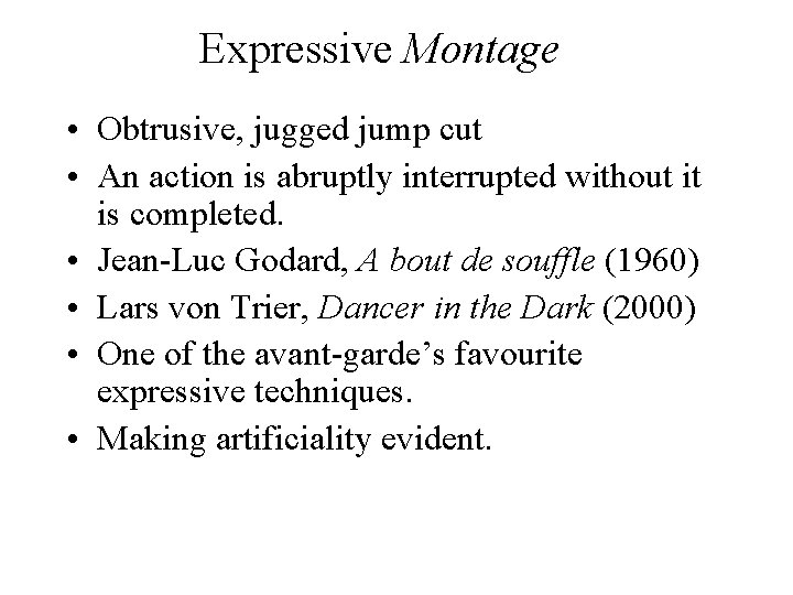 Expressive Montage • Obtrusive, jugged jump cut • An action is abruptly interrupted without