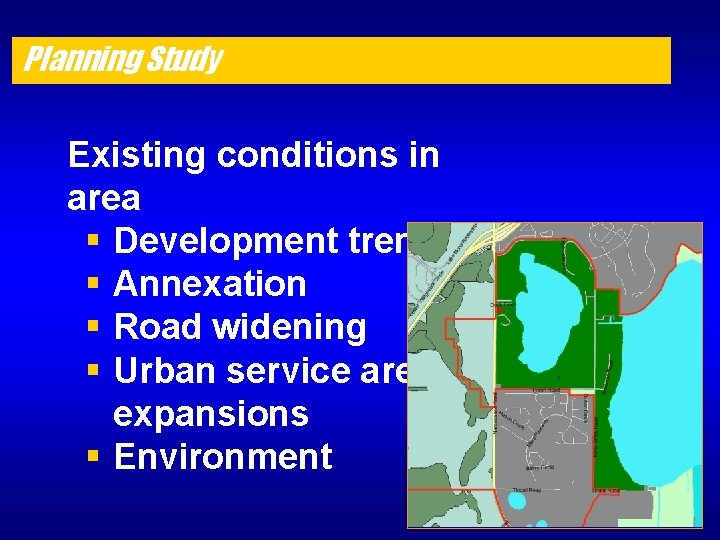 Planning Study Existing conditions in area § Development trends § Annexation § Road widening