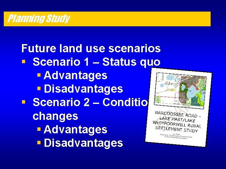 Planning Study Future land use scenarios § Scenario 1 – Status quo § Advantages