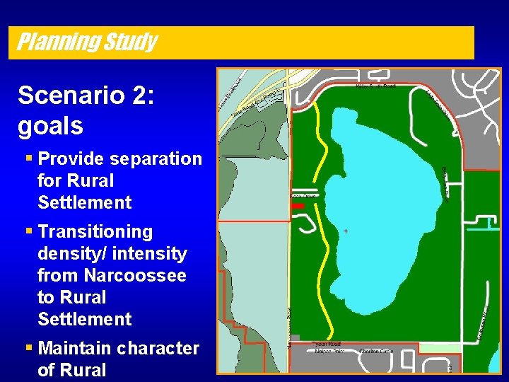 Planning Study Scenario 2: goals § Provide separation for Rural Settlement § Transitioning density/
