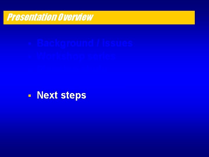 Presentation Overview § § § Background / issues Workshop series Planning study Recommendations Next