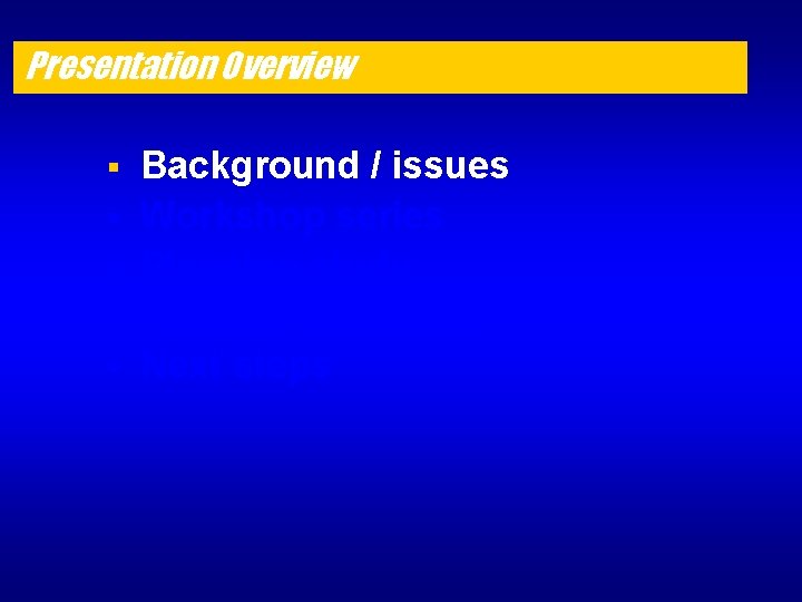 Presentation Overview § § § Background / issues Workshop series Planning study Recommendations Next