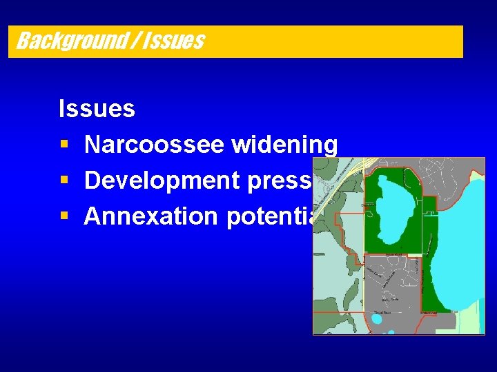 Background / Issues § Narcoossee widening § Development pressure § Annexation potential 