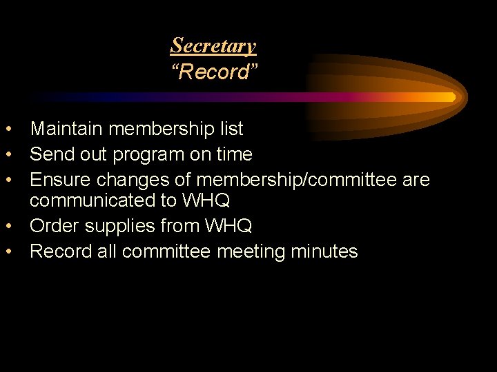 Secretary “Record” • Maintain membership list • Send out program on time • Ensure