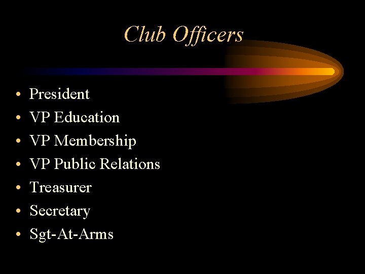 Club Officers • • President VP Education VP Membership VP Public Relations Treasurer Secretary