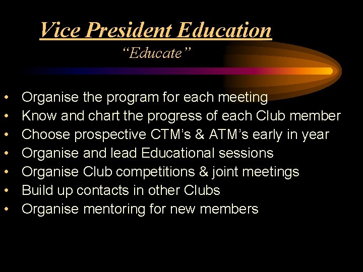 Vice President Education “Educate” • • Organise the program for each meeting Know and