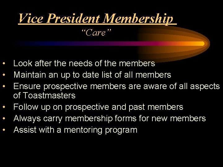 Vice President Membership “Care” • Look after the needs of the members • Maintain