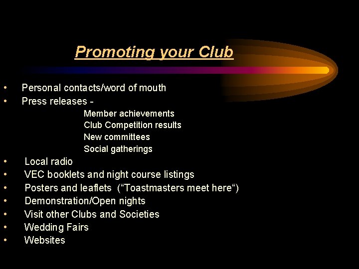 Promoting your Club • • Personal contacts/word of mouth Press releases - Member achievements