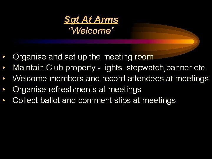 Sgt At Arms “Welcome” • • • Organise and set up the meeting room