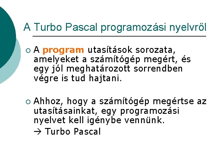 A Turbo Pascal programozási nyelvről ¡ ¡ A program utasítások sorozata, amelyeket a számítógép