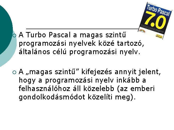 ¡ ¡ A Turbo Pascal a magas szintű programozási nyelvek közé tartozó, általános célú