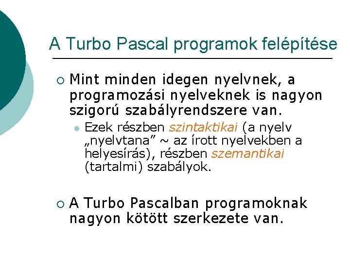 A Turbo Pascal programok felépítése ¡ Mint minden idegen nyelvnek, a programozási nyelveknek is