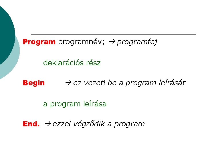 Program programnév; programfej deklarációs rész Begin ez vezeti be a program leírását a program