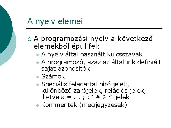 A nyelv elemei ¡ A programozási nyelv a következő elemekből épül fel: l l