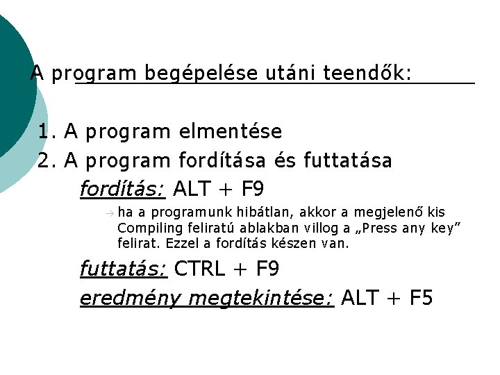 A program begépelése utáni teendők: 1. A program elmentése 2. A program fordítása és