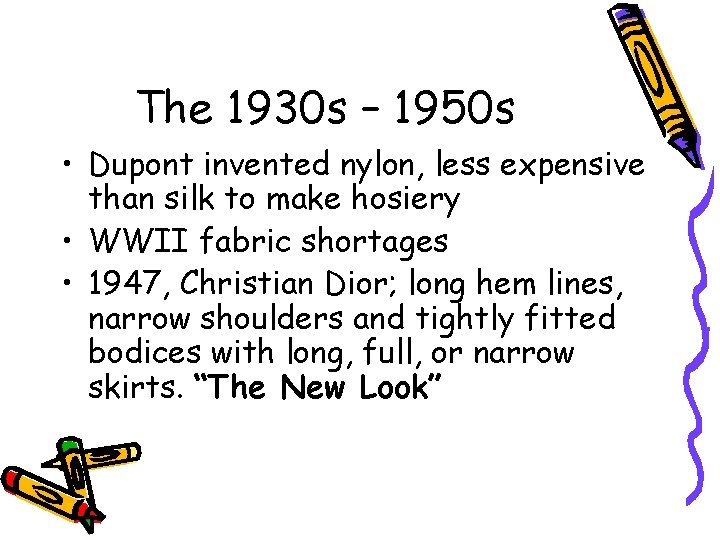 The 1930 s – 1950 s • Dupont invented nylon, less expensive than silk