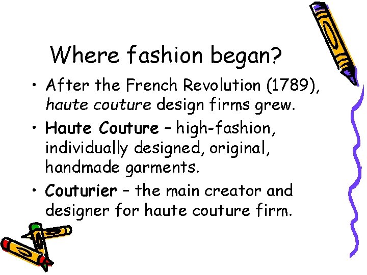 Where fashion began? • After the French Revolution (1789), haute couture design firms grew.