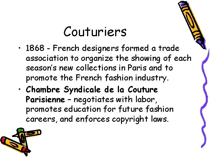 Couturiers • 1868 - French designers formed a trade association to organize the showing