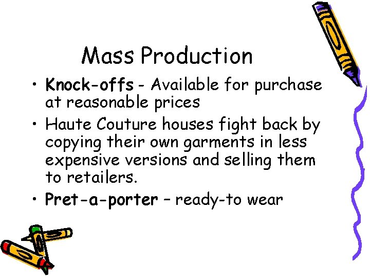Mass Production • Knock-offs - Available for purchase at reasonable prices • Haute Couture