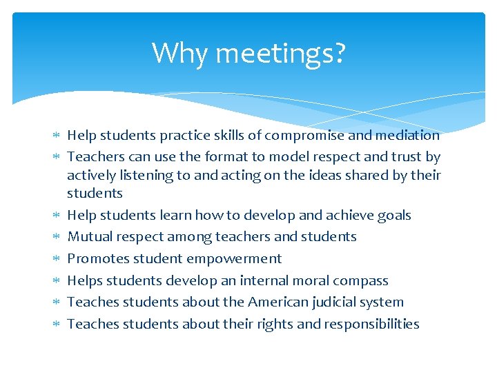 Why meetings? Help students practice skills of compromise and mediation Teachers can use the