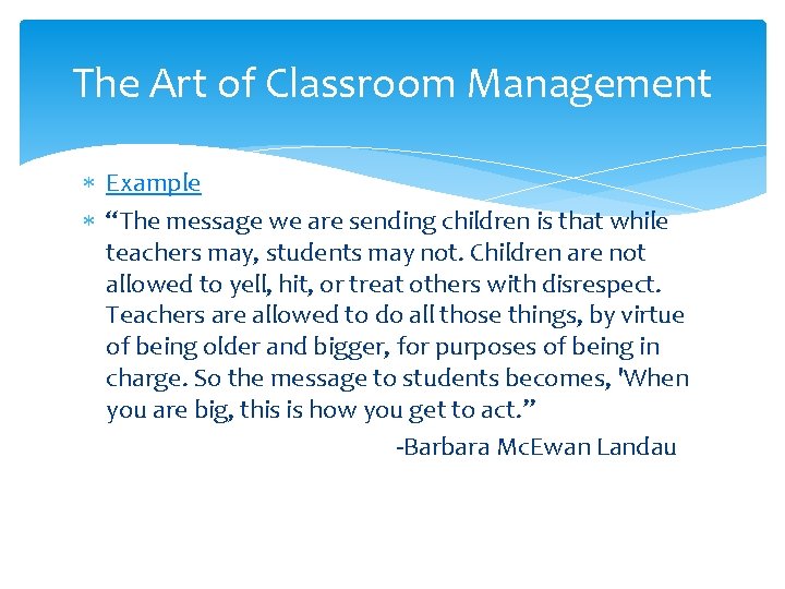 The Art of Classroom Management Example “The message we are sending children is that