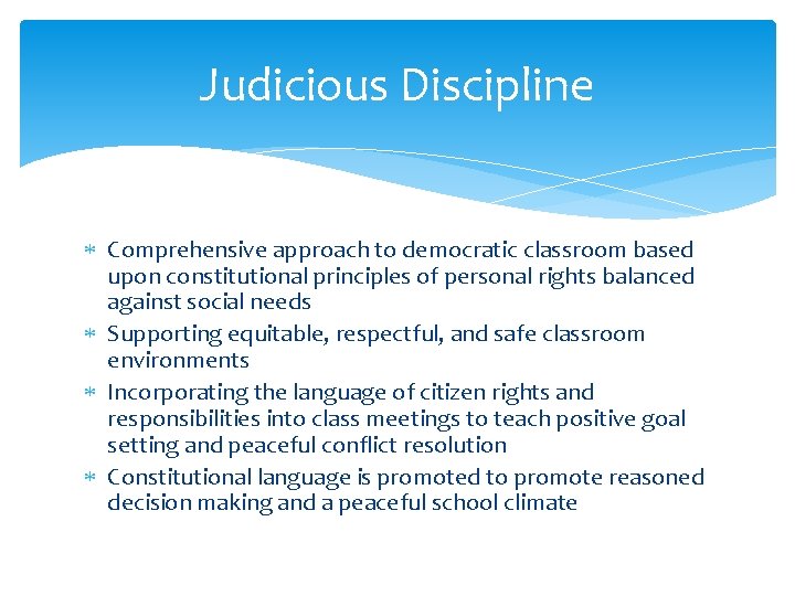 Judicious Discipline Comprehensive approach to democratic classroom based upon constitutional principles of personal rights