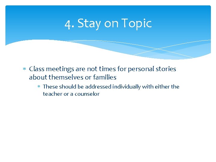 4. Stay on Topic Class meetings are not times for personal stories about themselves