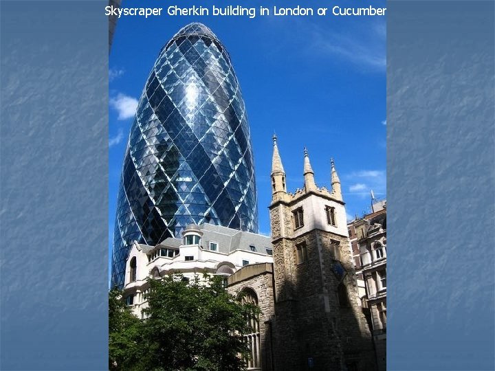 Skyscraper Gherkin building in London or Cucumber 