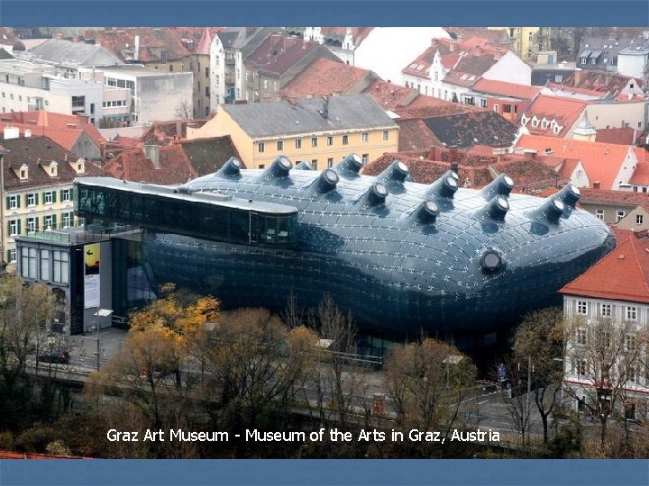 Graz Art Museum - Museum of the Arts in Graz, Austria 