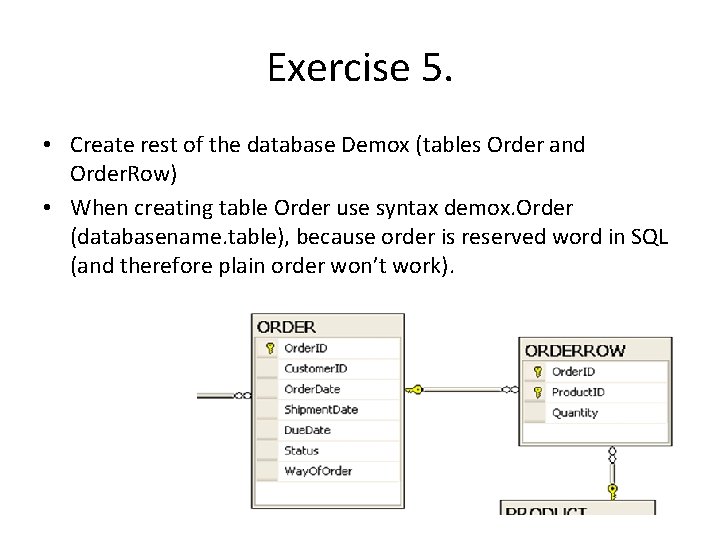 Exercise 5. • Create rest of the database Demox (tables Order and Order. Row)