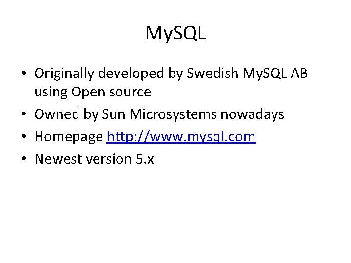 My. SQL • Originally developed by Swedish My. SQL AB using Open source •