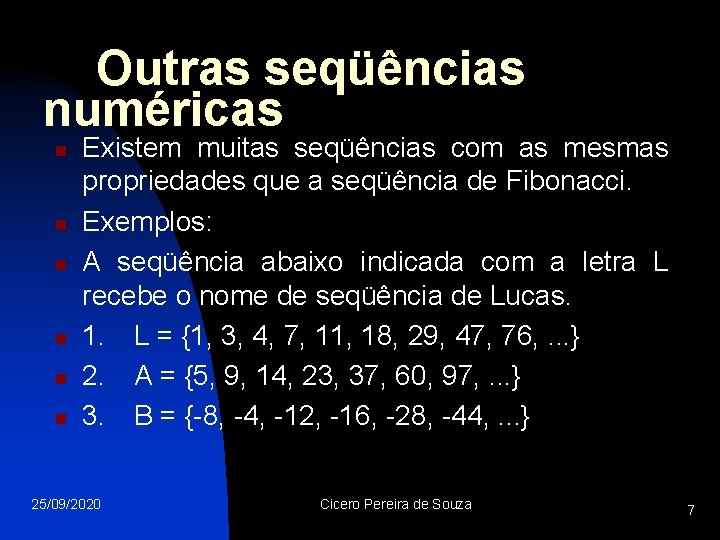 Outras seqüências numéricas n n n Existem muitas seqüências com as mesmas propriedades que