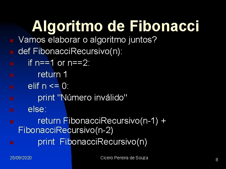 Algoritmo de Fibonacci n n n n n Vamos elaborar o algoritmo juntos? def