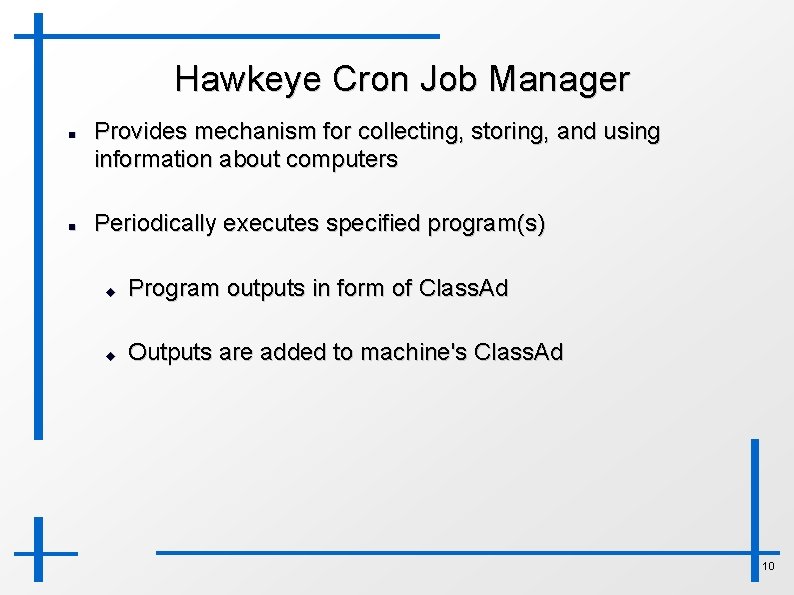 Hawkeye Cron Job Manager Provides mechanism for collecting, storing, and using information about computers
