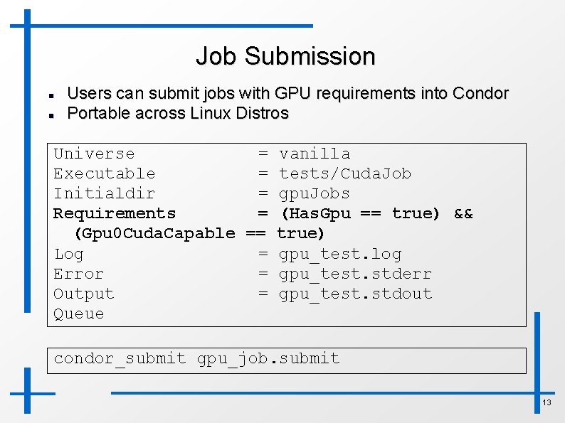 Job Submission Users can submit jobs with GPU requirements into Condor Portable across Linux