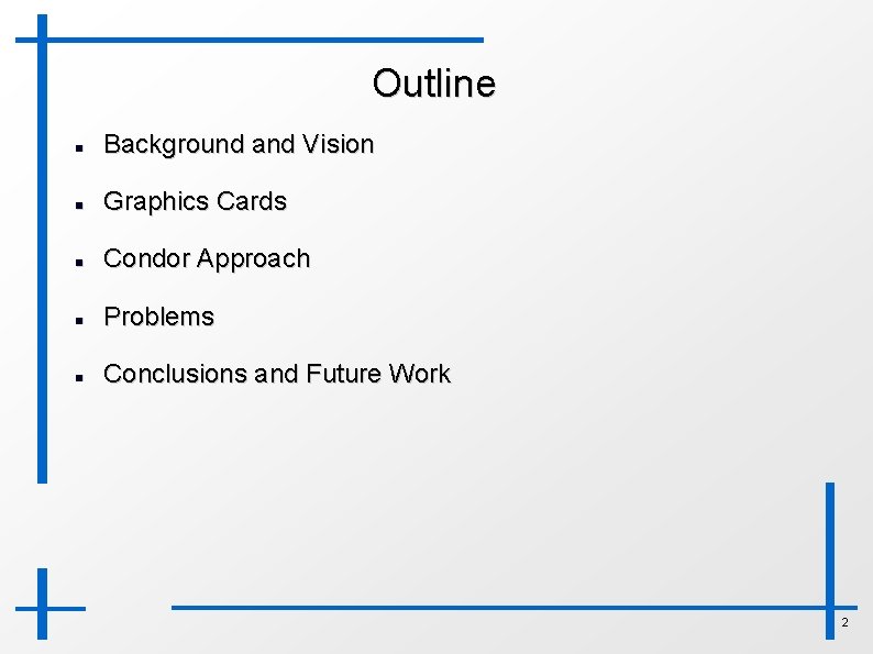 Outline Background and Vision Graphics Cards Condor Approach Problems Conclusions and Future Work 2